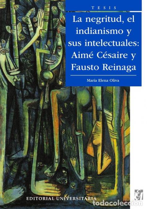 books: La Negritud, el indianismo y sus intelectuales: Aim&eacute; C&eacute;saire y Fausto Reinaga - Mar&iacute;a Elena Oliva