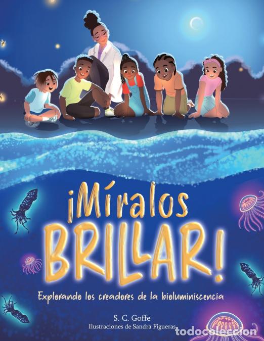 Libri: Miralos Brillar - Explorando los creadores de la bioluminiscencia - S. C. Goffe