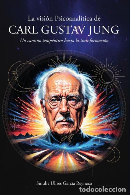 books: La visi&oacute;n Psicoanal&iacute;tica de Carl Gustav Jung: Un camino terap&eacute;utico hacia la transformaci&oacute;n - Sinuhe