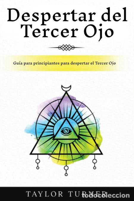 Livros: Despertar del Tercer Ojo - Gu&iacute;a para principiantes para despertar el Tercer Ojo - Taylor Turner