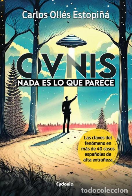 B&uuml;cher: OVNIs: Nada es lo que parece - Las claves del fen&oacute;meno en m&aacute;s de 40 casos espa&ntilde;oles de alta extra&ntilde;ez