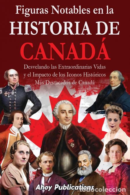 Livros: Figuras notables en la historia de Canad&aacute; - Desvelando las extraordinarias vidas y el impacto de los