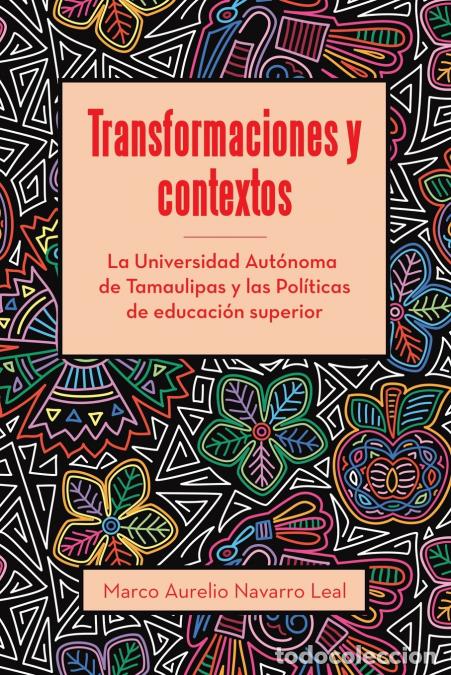 Libri: Transformaciones y contextos - La Universidad Aut&oacute;noma de Tamaulipas y las Pol&iacute;ticas de educaci&oacute;n su