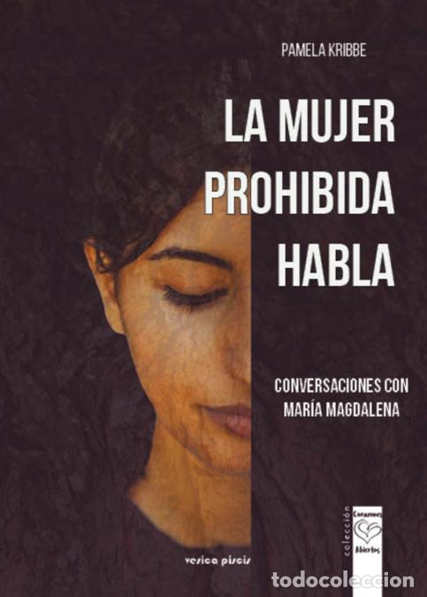 Libri: La mujer prohibida habla - Conversaciones con Mar&iacute;a Magdalena. Sanar el vientre de las mujeres y el