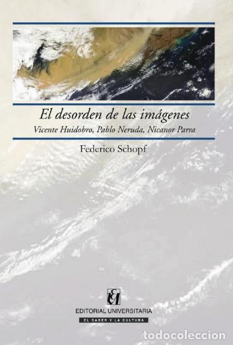 books: El desorden de las im&aacute;genes - Vicente Huidobro, Pablo Neruda, Nicanor Parra - Federico Schopf
