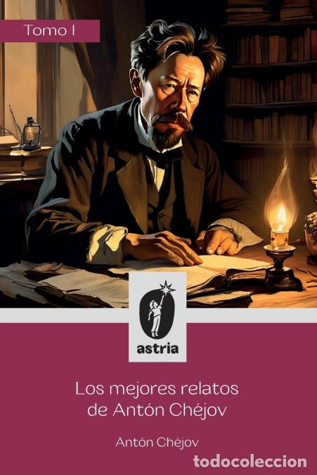 Livres: Los mejores relatos de Ant&oacute;n Ch&eacute;jov Tomo I - Ant&oacute;n Ch&eacute;jov,J.R. Sosa,Luis de Abollado