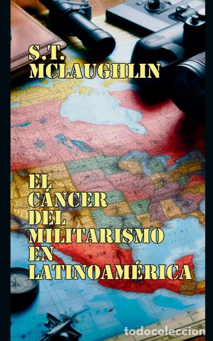 B&uuml;cher: El C&aacute;ncer del Militarismo en Latinoam&eacute;rica - S.T. Mclaughlin