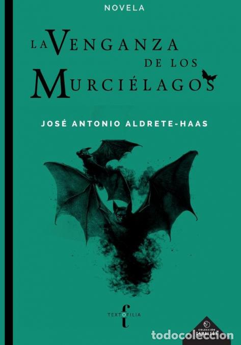 Libros: La venganza de los murci&eacute;lagos - Jos&eacute; Antonio Aldrete Haas,Jos&eacute; Antonio Aldrete Haas