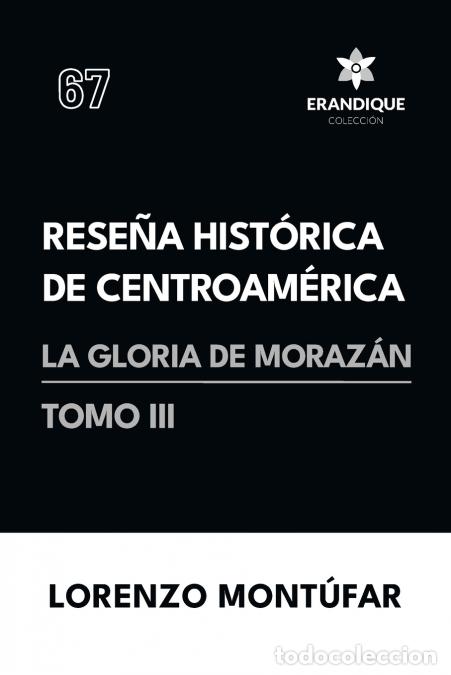 Libri: Rese&ntilde;a Hist&oacute;rica de Centroam&eacute;rica - La Gloria de Moraz&aacute;n (Tomo III) - Lorenzo Mont&uacute;far