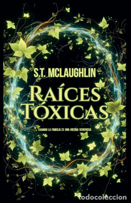 Libros: Ra&iacute;ces T&oacute;xicas - S.T. Mclaughlin - Foto 1