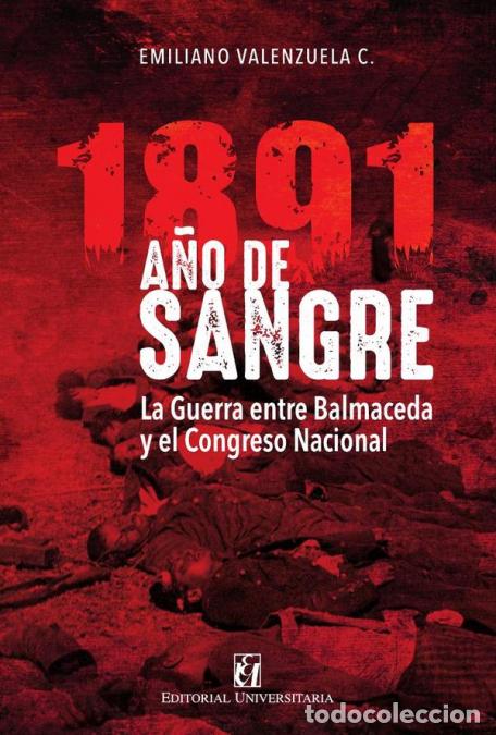 B&uuml;cher: 1891 A&ntilde;o de sangre - La guerra entre Balmaceda y el Congreso Nacional - Emiliano Valenzuela C.