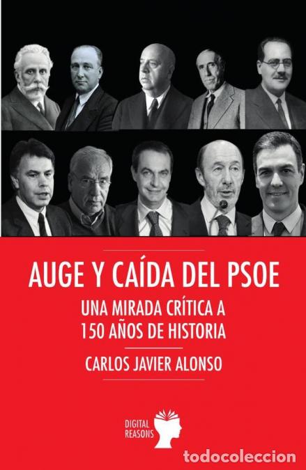 Libri: Auge y ca&iacute;da del PSOE - Una mirada cr&iacute;tica a 150 a&ntilde;os de historia - Carlos Javier Alonso Guti&eacute;rrez