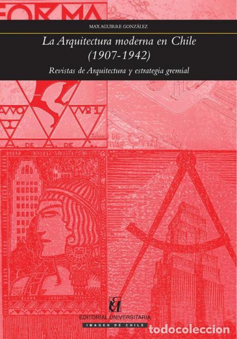 B&uuml;cher: La arquitectura moderna en Chile (1907-1942) - Revistas de arquitectura y estrategia gremial - Max A