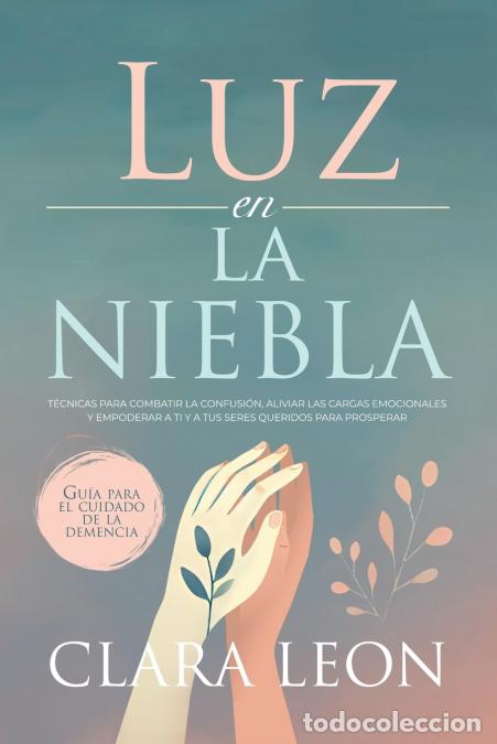 Libri: Luz en la Niebla - Gu&iacute;a Pr&aacute;ctica para el Cuidado de la Demencia - Clara Le&oacute;n