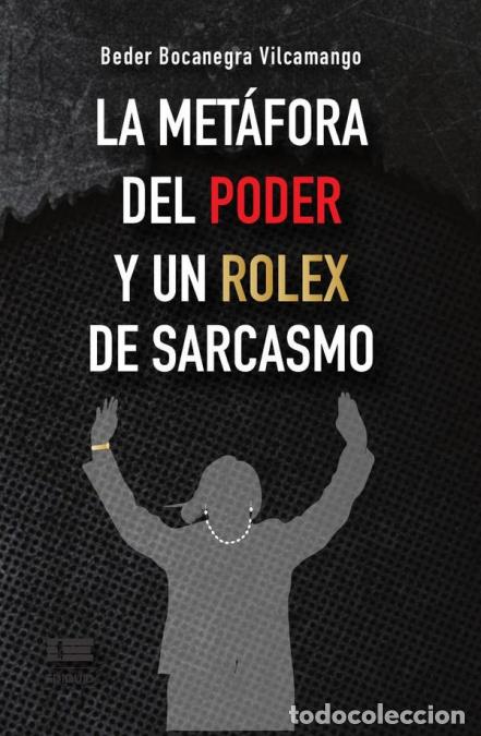 Libri: La met&aacute;fora del poder y un Rolex de sarcasmo - Beder Bocanegra Vilcamango