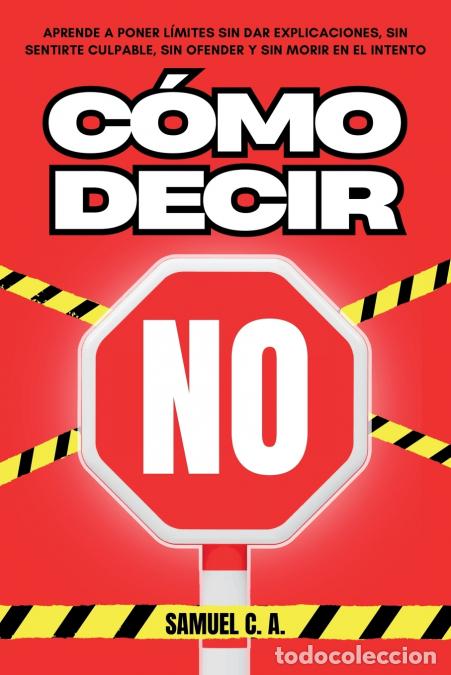 Libros: C&Oacute;MO DECIR NO - Aprende a poner l&iacute;mites sin dar explicaciones, sin sentirte culpable, sin ofender y
