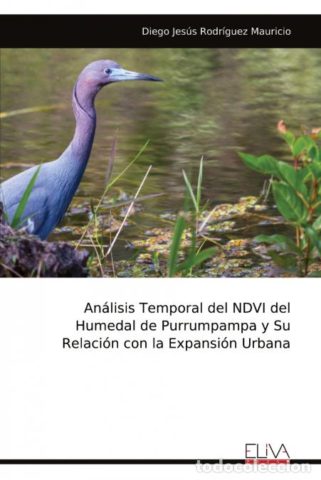 Livros: An&aacute;lisis Temporal del NDVI del Humedal de Purrumpampa y Su Relaci&oacute;n con la Expansi&oacute;n Urbana - Diego