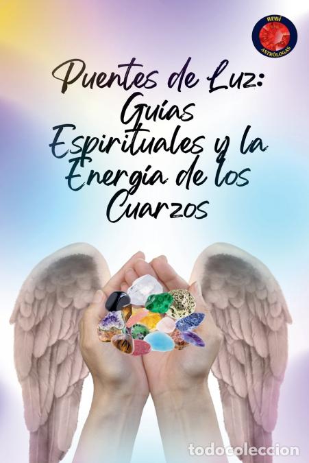 Libri: Puentes de Luz - Gu&iacute;as Espirituales y la Energ&iacute;a de los Cuarzos - Alina Rubi