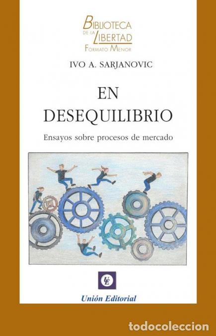 Libri: En desequilibrio - Ensayos sobre procesos de mercado - Ivo A. Sarjanovic