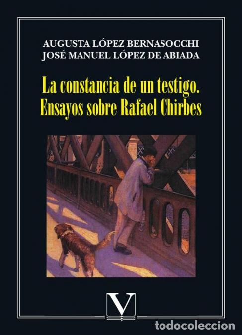 Libri: La constancia de un testigo. Ensayos sobre Rafael Chirbes - Augusta L&oacute;pez Bernasocchi,Jos&eacute; Manuel L&oacute;