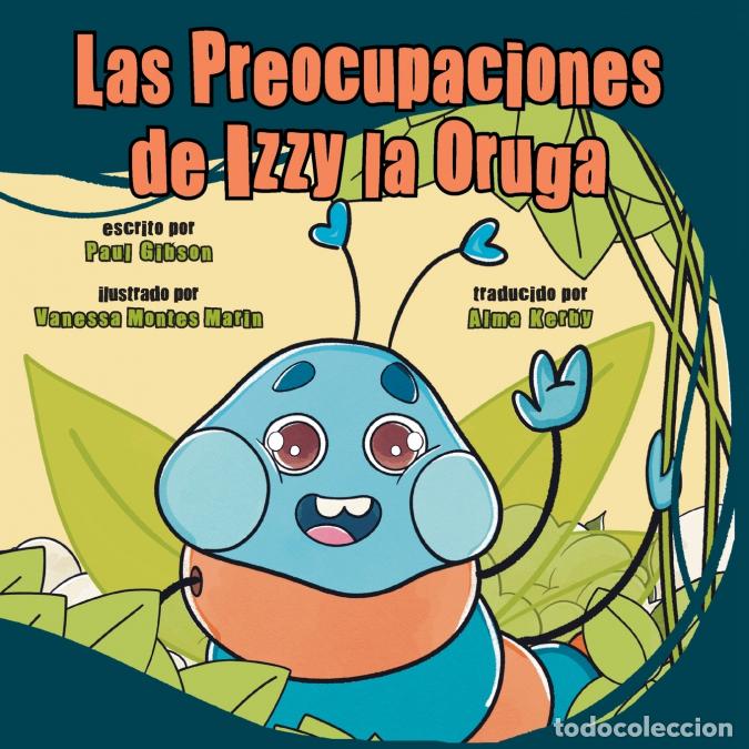 Libri: Las Preocupaciones de Izzy la Oruga - Paul Gibson,Vanessa Marin
