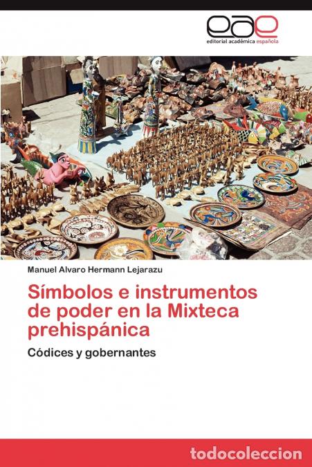 Livres: Simbolos E Instrumentos de Poder En La Mixteca Prehispanica - Manuel Alvaro Hermann Lejarazu
