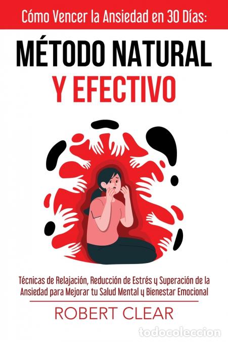 B&uuml;cher: C&oacute;mo Vencer la Ansiedad en 30 D&iacute;asM&eacute;todo Natural y Efectivo - T&eacute;cnicas de Relajaci&oacute;n, Reducci&oacute;n de E