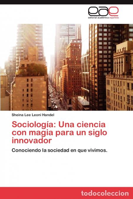 Livros: Sociologia - Una Ciencia Con Magia Para Un Siglo Innovador - Sheina Lee Leoni Handel