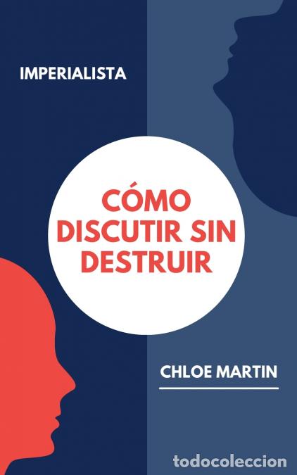 B&uuml;cher: C&oacute;mo Discutir sin Destruir - Chloe Martin