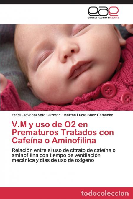 Libri: V.M y USO de O2 En Prematuros Tratados Con Cafeina O Aminofilina - Soto Guzman Fredi Giovanni,Baez C