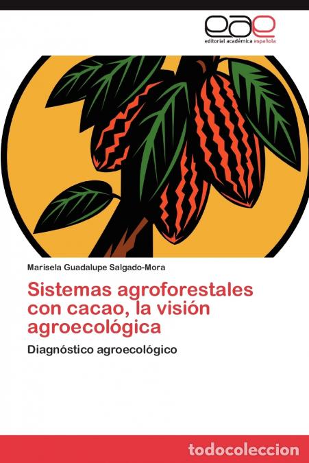 B&uuml;cher: Sistemas agroforestales con cacao, la visi&oacute;n agroecol&oacute;gica - Salgado-Mora Marisela Guadalupe