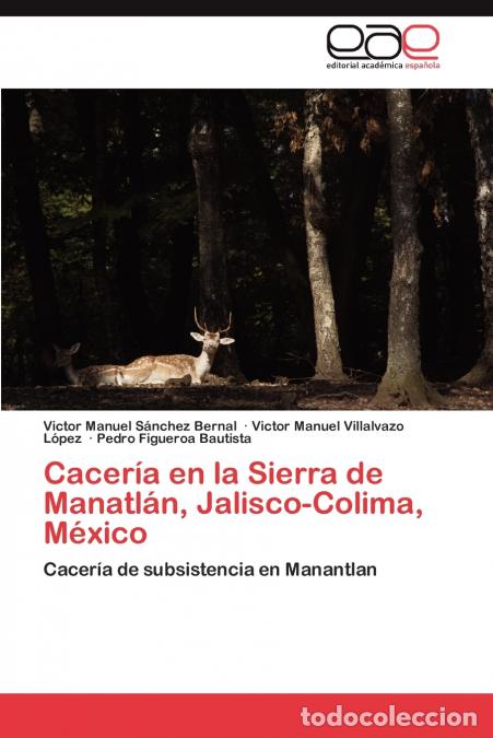 books: Caceria En La Sierra de Manatlan, Jalisco-Colima, Mexico - Victor Manuel S. Nchez Bernal,Victor Manu