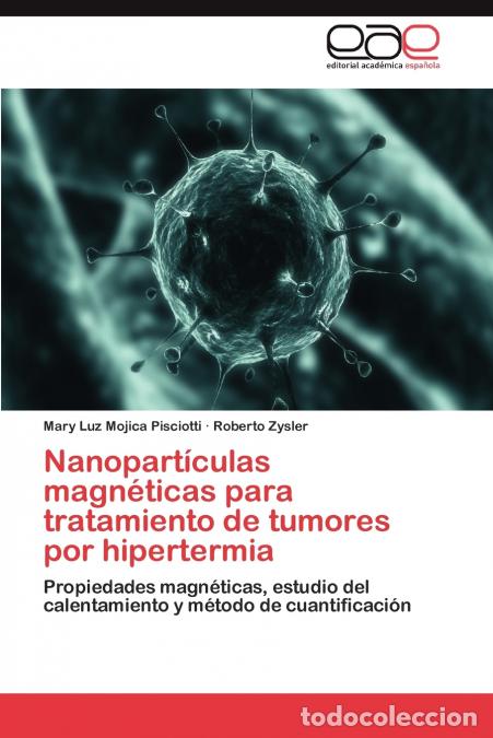 Libros: Nanoparticulas Magneticas Para Tratamiento de Tumores Por Hipertermia - Mary Luz Mojica Pisciotti,Ro