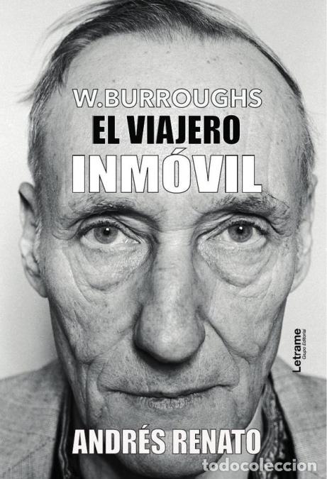B&uuml;cher: W. Burroughs - El viajero inm&oacute;vil - Renato Andr&eacute;s