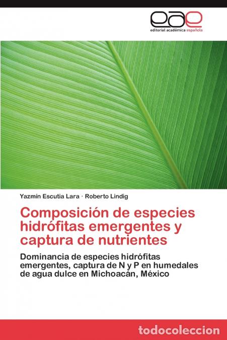 Libros: Composici&oacute;n de especies hidr&oacute;fitas emergentes y captura de nutrientes - Escutia Lara Yazm&iacute;n,Lindig R