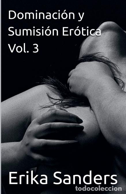 Libri: Dominaci&oacute;n y Sumisi&oacute;n Er&oacute;tica Vol. 3 - Erika Sanders