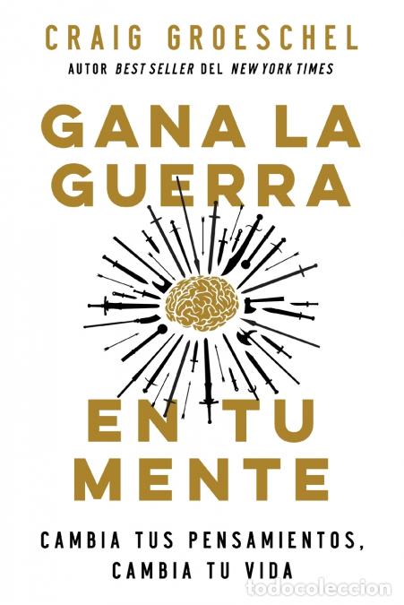 B&uuml;cher: El Gana La Guerra En Tu Mente - Cambia Tus Pensamientos, Cambia Tu Vida - Craig Groeschel