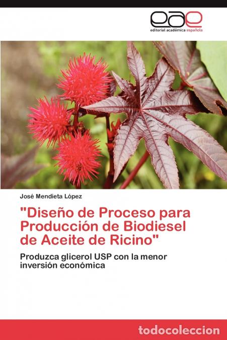 Libros: Dise&ntilde;o de Proceso para Producci&oacute;n de Biodiesel de Aceite de Ricino - Mendieta L&oacute;pez Jos&eacute;