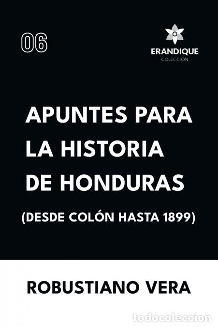 B&uuml;cher: Apuntes para la historia de Honduras (Desde Col&oacute;n hasta 1899) - Robustiano Vera