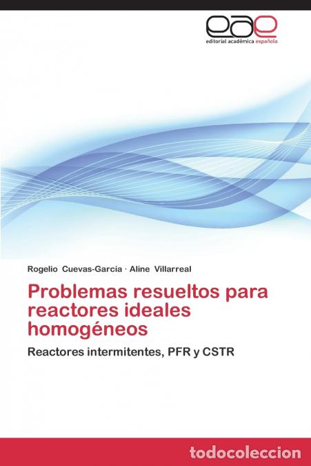 Livres: Problemas Resueltos Para Reactores Ideales Homogeneos - Cuevas-Garcia Rogelio,Villarreal Aline