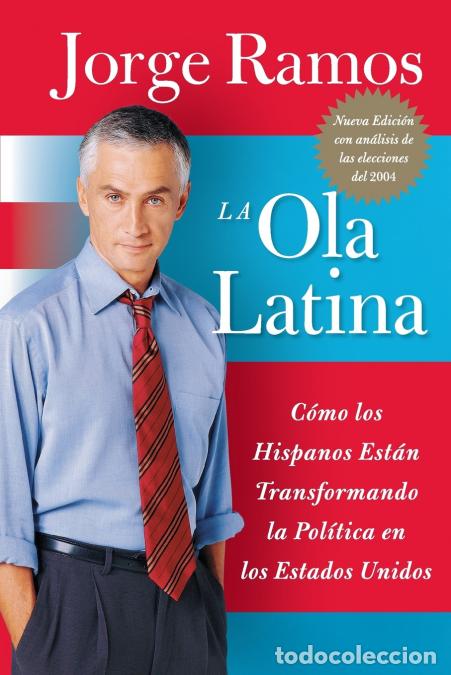 Libros: Las Ola Latina, La - Como Los Hispanos Estan Transformando La Politica En Los Estados Unidos - Jorge