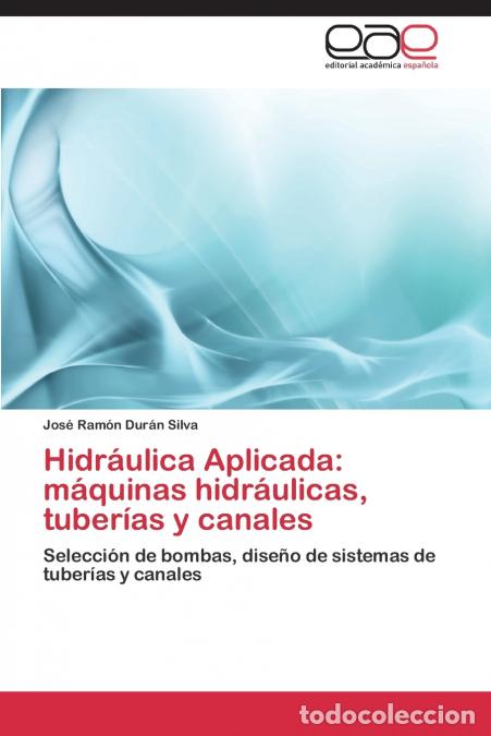 Libri: Hidraulica Aplicada - Maquinas Hidraulicas, Tuberias y Canales - Duran Silva Jose Ramon