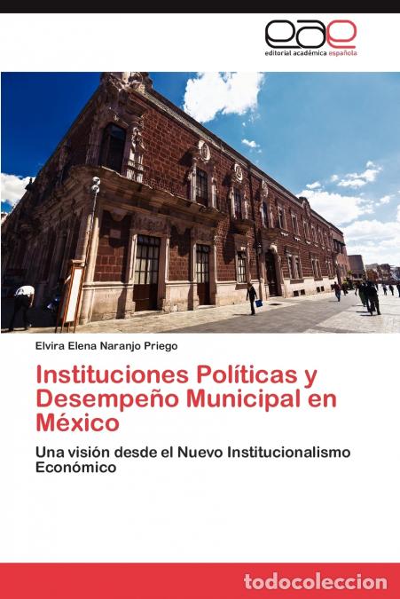 Libros: Instituciones Pol&iacute;ticas y Desempe&ntilde;o Municipal en M&eacute;xico - Naranjo Priego Elvira Elena