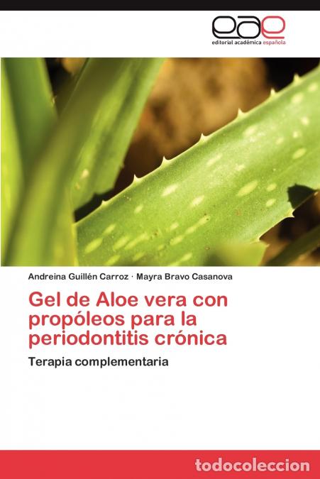 B&uuml;cher: Gel de Aloe vera con prop&oacute;leos para la periodontitis cr&oacute;nica - Guill&eacute;n Carroz Andreina,Bravo Casanov