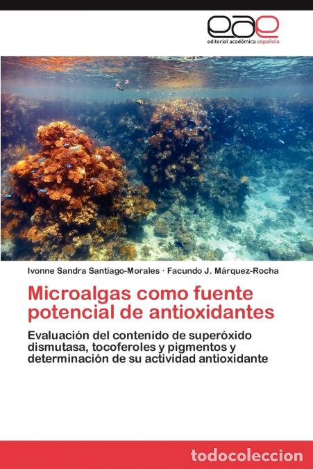 Livres: Microalgas como fuente potencial de antioxidantes - Santiago-Morales Ivonne Sandra,M&aacute;rquez-Rocha Fac