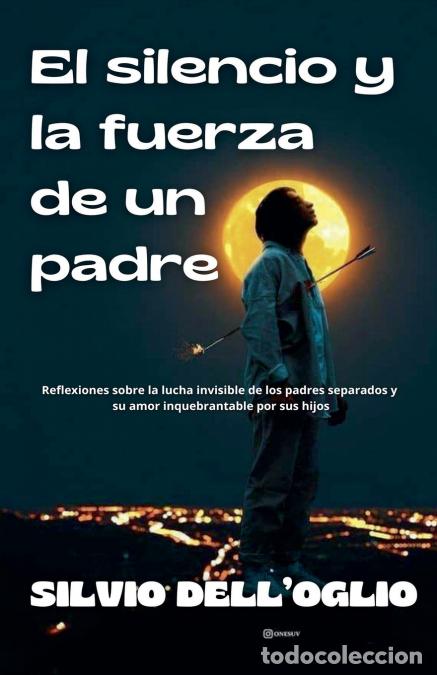 Libri: El silencio y la fuerza de un padre - Silvio Dell?Oglio