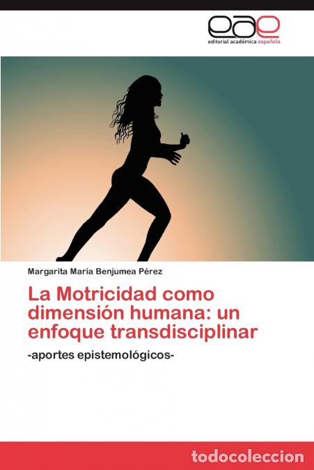 Libros: La Motricidad como dimensi&oacute;n humana - un enfoque transdisciplinar - Benjumea P&eacute;rez Margarita Mar&iacute;a