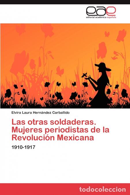Livres: Las otras soldaderas. Mujeres periodistas de la Revoluci&oacute;n Mexicana - Hern&aacute;ndez Carballido Elvira La