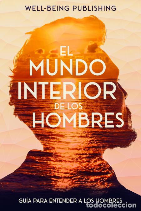 Libros: El mundo interior de los hombres - Gu&iacute;a para entender a los hombres - Well-Being Publishing