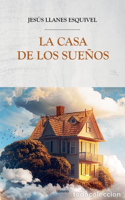 Libri: La Casa de los Sue&ntilde;os - Librer&iacute;o editores,Jes&uacute;s Llanes Esquivel